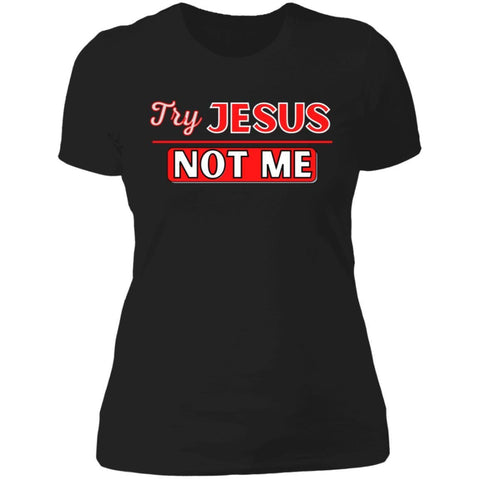CustomCat T-Shirts Black / X-Small Try Jesus-Not Me Ladies' T-Shirt